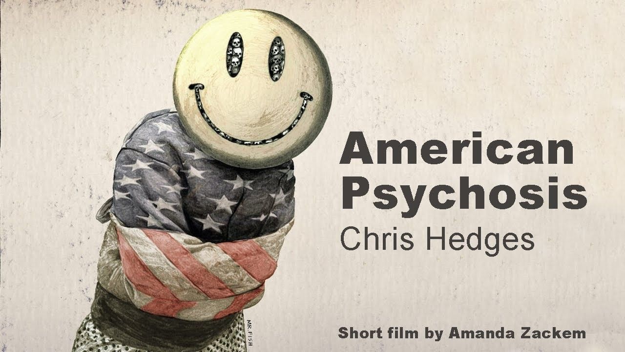 American Psychosis - Chris Hedges on the US empire of narcissism and psychopathy